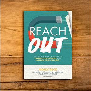 Reach Out: The Simple Strategy You Need to Expand Your Network and Increase Your Influence by Molly Beck