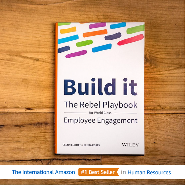 Build it - The Rebel Playbook for Employee Engagement by Glenn Elliott & Debra Corey