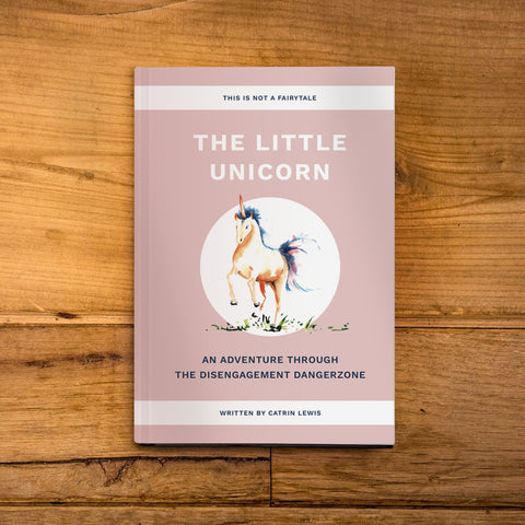 The Little Unicorn: An Adventure Through the Disengagement Dangerzone by Catrin Lewis